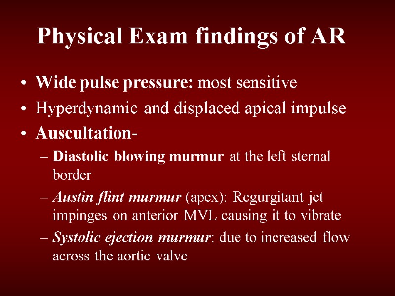 Physical Exam findings of AR Wide pulse pressure: most sensitive Hyperdynamic and displaced apical
